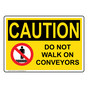 OSHA CAUTION Do Not Walk On Conveyors Sign With Symbol OCE-2515