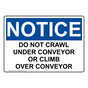 OSHA NOTICE Do Not Crawl Under Conveyor Or Climb Over Conveyor Sign ONE-32857