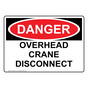 OSHA DANGER Overhead Crane Disconnect Sign ODE-28312
