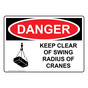 OSHA DANGER Keep Clear Of Swing Radius Of Cranes Sign With Symbol ODE-4035