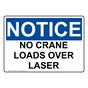 OSHA NOTICE Caution No Crane Loads Over Laser Sign ONE-28309
