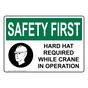 OSHA SAFETY FIRST Hard Hat Required Crane Operation Sign With Symbol OSE-13090