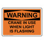 OSHA WARNING CRANE IN USE WHEN LIGHT IS FLASHING Sign OWE-50315