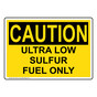 OSHA CAUTION Ultra Low Sulfur Fuel Only Sign OCE-15418