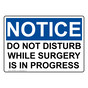 OSHA NOTICE Do Not Disturb While Surgery Is In Progress Sign ONE-34593