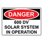 OSHA DANGER 600 DV Solar System In Operation Sign ODE-27018
