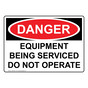 OSHA DANGER Equipment Being Serviced Do Not Operate Sign