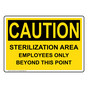 OSHA CAUTION Sterilization Area Employees Only Beyond Sign OCE-29142