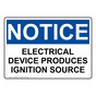 OSHA NOTICE Electrical Device Produces Ignition Source Sign ONE-29992