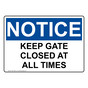 OSHA NOTICE Keep Gate Closed At All Times Sign ONE-16591