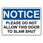 OSHA NOTICE Please Do Not Allow This Door To Slam Shut Sign ONE-29319