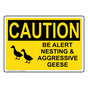 OSHA CAUTION Be Alert Nesting & Aggressive Geese Sign With Symbol OCE-29191