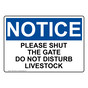 OSHA NOTICE Please Shut The Gate Do Not Disturb Livestock Sign ONE-29186