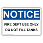 OSHA NOTICE Fire Dept Use Only Do Not Fill Tanks Sign ONE-30675