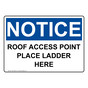 OSHA NOTICE Roof Access Point Place Ladder Here Sign ONE-30638