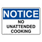 OSHA NOTICE No Unattended Cooking Sign ONE-30484