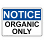 OSHA NOTICE Organic Only Sign ONE-30492