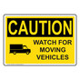 OSHA CAUTION Watch For Moving Vehicles Sign With Symbol OCE-6400