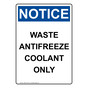Portrait OSHA NOTICE Waste Antifreeze Coolant Only Sign ONEP-31323