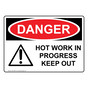 OSHA DANGER Hot Work In Progress Keep Out Sign With Symbol ODE-3885