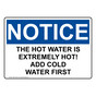 OSHA NOTICE The Hot Water Is Extremely Hot! Add Cold Sign ONE-31625