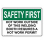 OSHA SAFETY FIRST HOT WORK OUTSIDE OF THIS WELDING BOOTH REQUIRES Sign OSE-50468