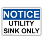 OSHA NOTICE Utility Sink Only Sign ONE-30584