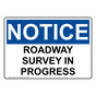 OSHA NOTICE Roadway Survey In Progress Sign ONE-31903