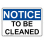 OSHA NOTICE To Be Cleaned Sign ONE-32205