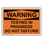 OSHA WARNING Testing In Progress Do Not Disturb Sign OWE-33199