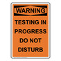 Portrait OSHA WARNING Testing In Progress Do Not Disturb Sign OWEP-33199