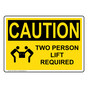 OSHA CAUTION Two Person Lift Required Sign With Symbol OCE-10030