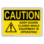 OSHA CAUTION Keep Doors Closed While Equipment Operating Sign With Symbol OCE-4052