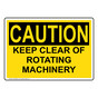 OSHA CAUTION KEEP CLEAR OF ROTATING MACHINERY Sign OCE-50022
