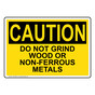 OSHA CAUTION Do Not Grind Wood Or Non-Ferrous Metals Sign OCE-8009