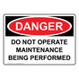 OSHA DANGER Do Not Operate Maintenance Being Performed Sign ODE-2341