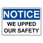 OSHA NOTICE We Upped Our Safety Sign ONE-33722