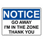OSHA NOTICE Go Away I'M In The Zone Thank You Sign ONE-33762