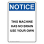 Portrait OSHA NOTICE This Machine Has No Brain Use Your Own Sign ONEP-33756