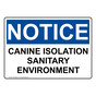 OSHA NOTICE Canine Isolation Sanitary Environment Sign ONE-34092