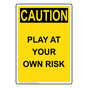 Portrait OSHA CAUTION Play At Your Own Risk Sign OCEP-35480