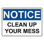 OSHA NOTICE Clean Up Your Mess Sign ONE-30821