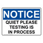 OSHA NOTICE Quiet Please Testing Is In Process Sign ONE-35348