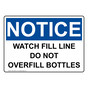 OSHA NOTICE Watch Fill Line Do Not Overfill Bottles Sign ONE-35356