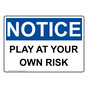 OSHA NOTICE Play At Your Own Risk Sign ONE-35480