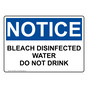 OSHA NOTICE Bleach Disinfected Water Do Not Drink Sign ONE-36822