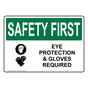 OSHA SAFETY FIRST Eye Protection & Gloves Required Sign With Symbol OSE-35845