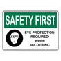 OSHA SAFETY FIRST Eye Protection Required When Soldering Sign With Symbol OSE-35852