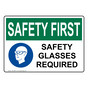 OSHA SAFETY FIRST Safety Glasses Required Sign With Symbol OSE-35867