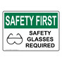 OSHA SAFETY FIRST Safety Glasses Required Sign With Symbol OSE-35868